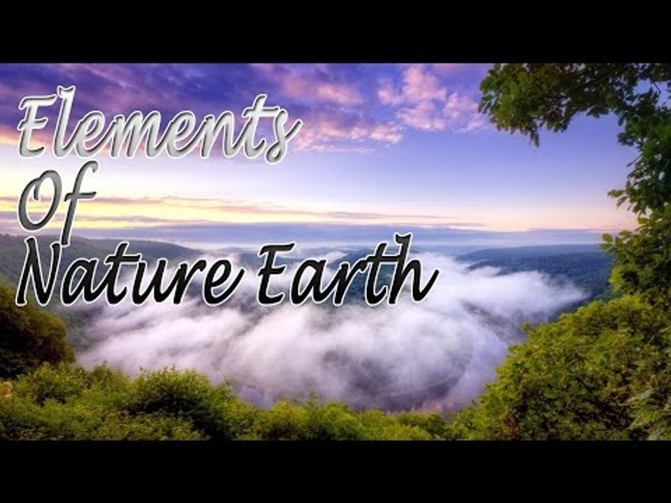 Elements of Nature Earth - Relaxing Nature Scenes For Relaxation, Meditation, Stress Relief