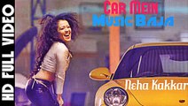 Car Mein Music Baja - Neha Kakkar_ Tony Kakkar _ ! Classic Hit Videos