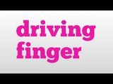 driving finger meaning and pronunciation