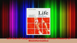 PDF Download  Life Out of Sequence A DataDriven History of Bioinformatics Read Online