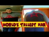 The World's Tallest Man - 8 ft 5