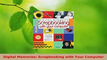 Read  Digital Memories Scrapbooking with Your Computer Ebook Free