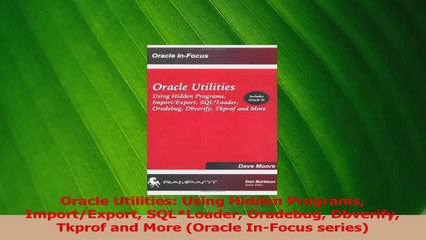 PDF Download  Oracle Utilities Using Hidden Programs ImportExport SQLLoader Oradebug Dbverify Tkprof Read Full Ebook