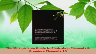 Read  The Muvipixcom Guide to Photoshop Elements  Premiere Elements 10 EBooks Online