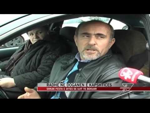 Radhë në doganën e Kapshticës - News, Lajme - Vizion Plus