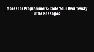 Mazes for Programmers: Code Your Own Twisty Little Passages Read Mazes for Programmers: Code