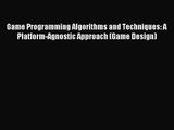 Game Programming Algorithms and Techniques: A Platform-Agnostic Approach (Game Design) Read