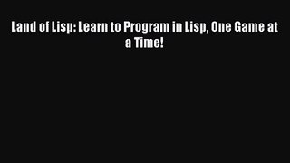 Land of Lisp: Learn to Program in Lisp One Game at a Time! Download Land of Lisp: Learn to