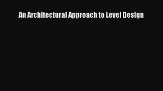 An Architectural Approach to Level Design Read An Architectural Approach to Level Design# Ebook