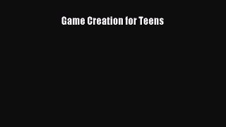 Game Creation for Teens Read Game Creation for Teens# Ebook Free