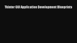 Tkinter GUI Application Development Blueprints Download Tkinter GUI Application Development