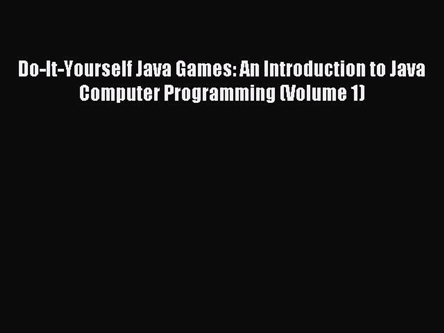 Do-It-Yourself Java Games: An Introduction to Java Computer Programming (Volume 1) Read Do-It-Yourse