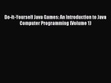 Do-It-Yourself Java Games: An Introduction to Java Computer Programming (Volume 1) Read Do-It-Yourself