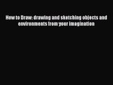 [PDF Download] How to Draw: drawing and sketching objects and environments from your imagination