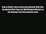 How to Build a Successful International Web Site: Designing Web Pages for Multilingual Markets