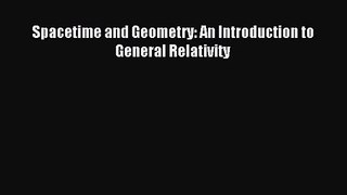 [PDF Download] Spacetime and Geometry: An Introduction to General Relativity [Read] Full Ebook