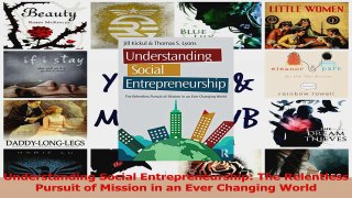 PDF Download  Understanding Social Entrepreneurship The Relentless Pursuit of Mission in an Ever Download Online