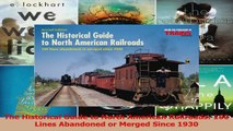 PDF Download  The Historical Guide to North American Railroads 160 Lines Abandoned or Merged Since 1930 Read Online