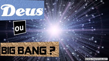 O Seu Criador - Parte 1 - Deus ou Big Bang?