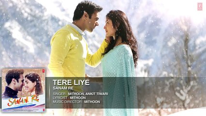 Tere Liye Full Song (Audio) _ 'SANAM RE' _ Pulkit Samrat, Yami Gautam, Divya khosla Kumar