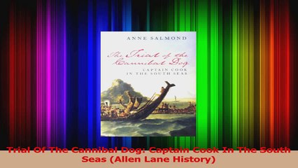 PDF Download  Trial Of The Cannibal Dog Captain Cook In The South Seas Allen Lane History PDF Online