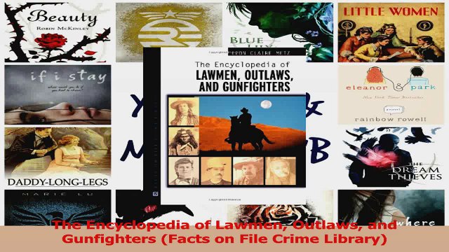 PDF Download The Encyclopedia of Lawmen Outlaws and Gunfighters Facts on File Crime Library PDF Online