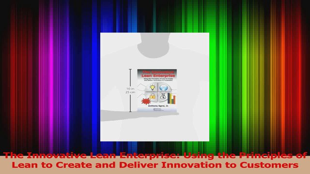 PDF Download The Innovative Lean Enterprise Using the Principles of Lean to Create and Deliver Read Full Ebook