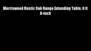 Morriswood Rustic Oak Range Extending Table 6 ft 8-inch