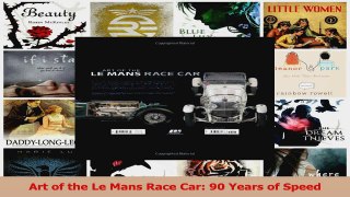 PDF Download  Art of the Le Mans Race Car 90 Years of Speed Read Full Ebook