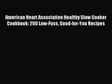American Heart Association Healthy Slow Cooker Cookbook: 200 Low-Fuss Good-for-You Recipes