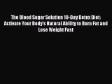 The Blood Sugar Solution 10-Day Detox Diet: Activate Your Body's Natural Ability to Burn Fat