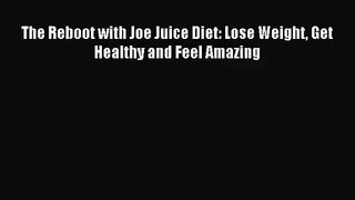 The Reboot with Joe Juice Diet: Lose Weight Get Healthy and Feel Amazing [Read] Full Ebook