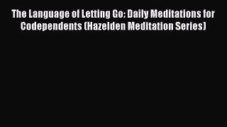 The Language of Letting Go: Daily Meditations for Codependents (Hazelden Meditation Series)