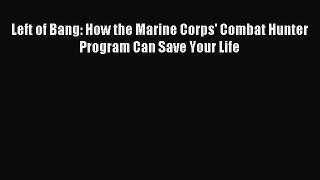 Left of Bang: How the Marine Corps' Combat Hunter Program Can Save Your Life [Read] Online