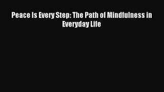 Peace Is Every Step: The Path of Mindfulness in Everyday Life [Read] Online