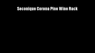 Seconique Corona Pine Wine Rack