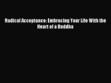 Radical Acceptance: Embracing Your Life With the Heart of a Buddha [Read] Full Ebook