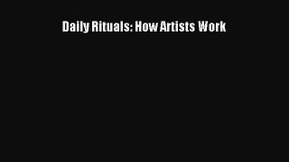 Daily Rituals: How Artists Work [Read] Full Ebook