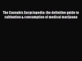 The Cannabis Encyclopedia: the definitive guide to cultivation & consumption of medical marijuana