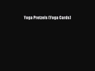 Yoga Pretzels (Yoga Cards) [Download] Full Ebook