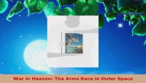 PDF Download  War in Heaven The Arms Race in Outer Space PDF Full Ebook