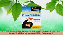 PDF Download  Flying with Kids Safe and Sane Air Travel with Your Baby Toddler or Young Child Volume Download Online