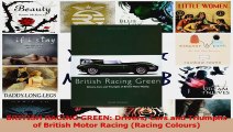 PDF Download  BRITISH RACING GREEN Drivers Cars and Triumphs of British Motor Racing Racing Colours Download Full Ebook