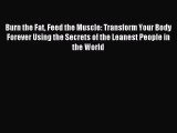 Burn the Fat Feed the Muscle: Transform Your Body Forever Using the Secrets of the Leanest