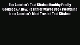 The America's Test Kitchen Healthy Family Cookbook: A New Healthier Way to Cook Everything