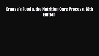 Krause's Food & the Nutrition Care Process 13th Edition [PDF] Online