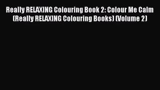 Really RELAXING Colouring Book 2: Colour Me Calm (Really RELAXING Colouring Books) (Volume