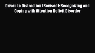 Driven to Distraction (Revised): Recognizing and Coping with Attention Deficit Disorder [Read]