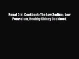 Renal Diet Cookbook: The Low Sodium Low Potassium Healthy Kidney Cookbook [Download] Full Ebook