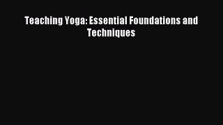 Teaching Yoga: Essential Foundations and Techniques [PDF Download] Full Ebook